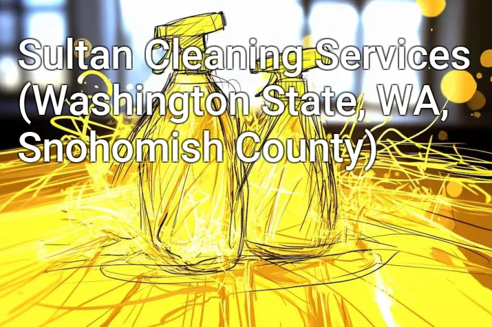 Sultan Cleaning Services (Washington State, WA, Snohomish County)