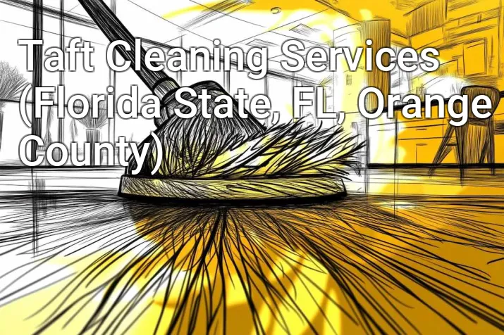 Taft Cleaning Services (Florida State, FL, Orange County)