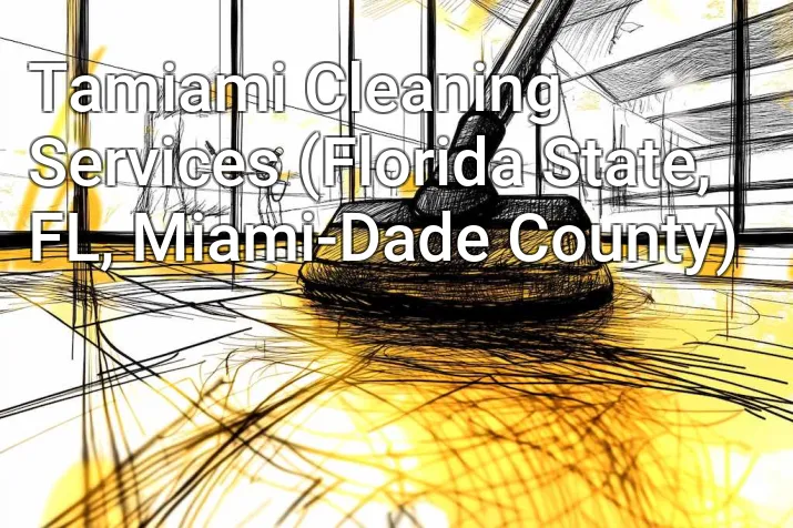 Tamiami Cleaning Services (Florida State, FL, Miami-Dade County)