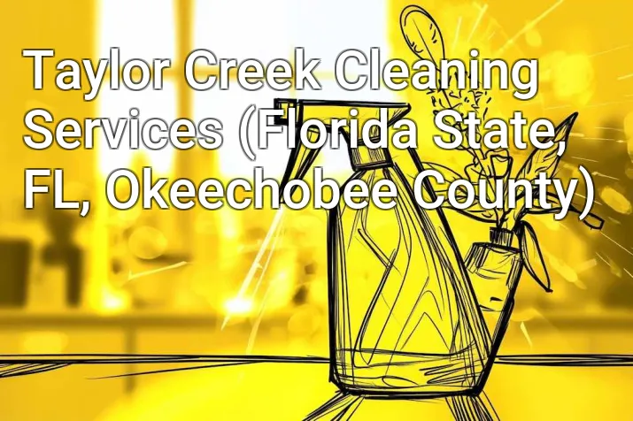 Taylor Creek Cleaning Services (Florida State, FL, Okeechobee County)