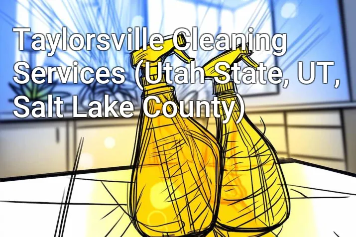Taylorsville Cleaning Services (Utah State, UT, Salt Lake County)