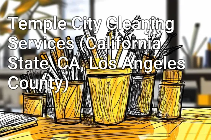 Temple City Cleaning Services (California State, CA, Los Angeles County)