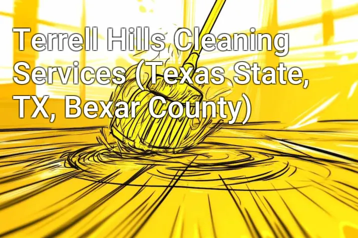 Terrell Hills Cleaning Services (Texas State, TX, Bexar County)