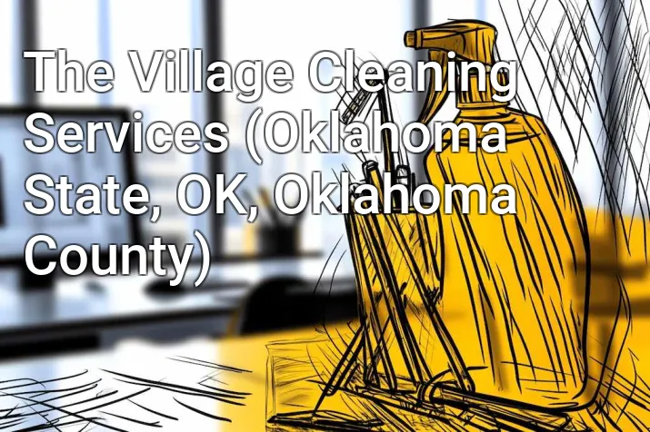 The Village Cleaning Services (Oklahoma State, OK, Oklahoma County)