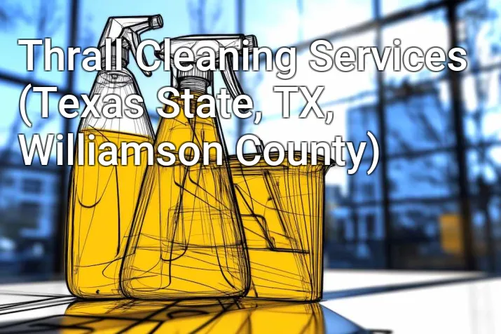 Thrall Cleaning Services (Texas State, TX, Williamson County)