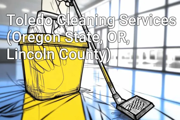 Toledo Cleaning Services (Oregon State, OR, Lincoln County)