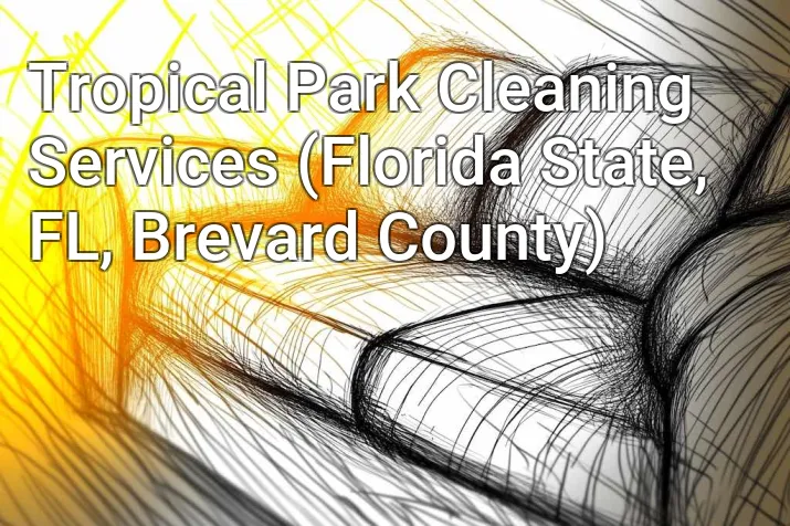 Tropical Park Cleaning Services (Florida State, FL, Brevard County)