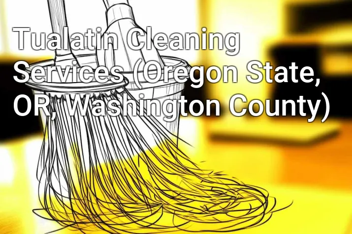 Tualatin Cleaning Services (Oregon State, OR, Washington County)