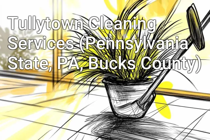 Tullytown Cleaning Services (Pennsylvania State, PA, Bucks County)