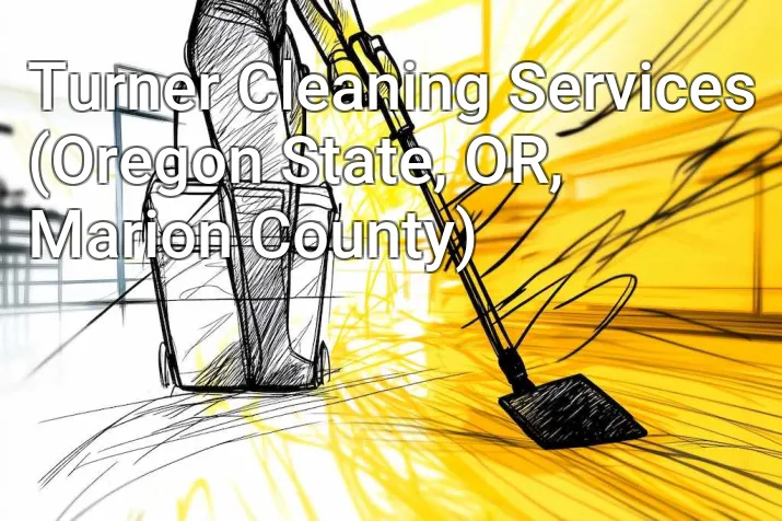 Turner Cleaning Services (Oregon State, OR, Marion County)