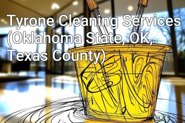 Tyrone Cleaning Services (Oklahoma State, OK, Texas County)