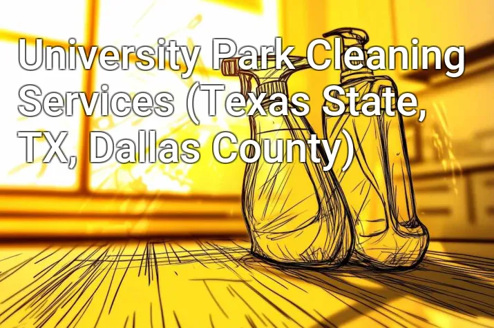 University Park Cleaning Services (Texas State, TX, Dallas County)