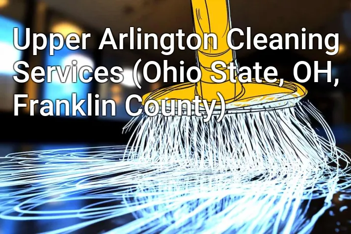 Upper Arlington Cleaning Services (Ohio State, OH, Franklin County)