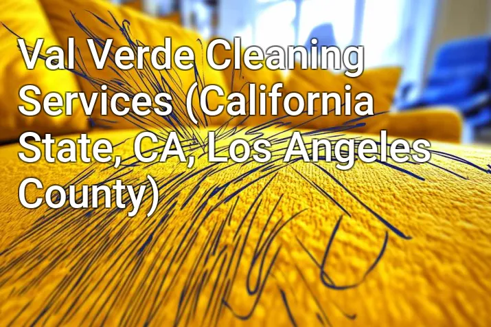 Val Verde Cleaning Services (California State, CA, Los Angeles County)