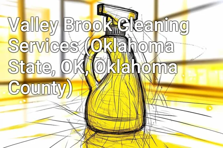 Valley Brook Cleaning Services (Oklahoma State, OK, Oklahoma County)