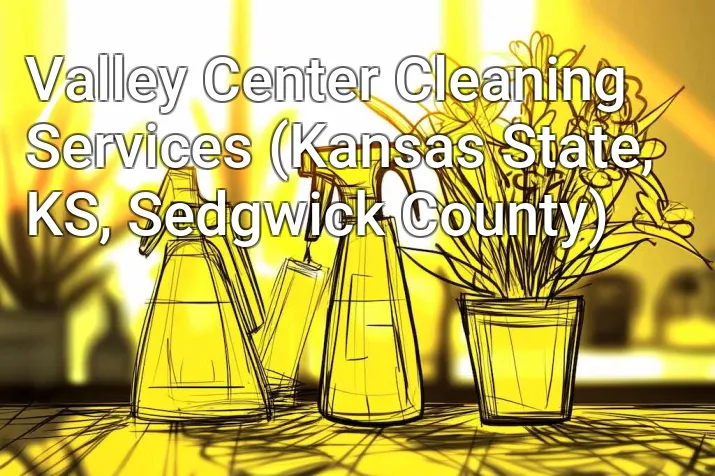 Valley Center Cleaning Services (Kansas State, KS, Sedgwick County)