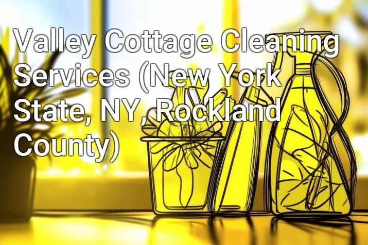 Valley Cottage Cleaning Services (New York State, NY, Rockland County)