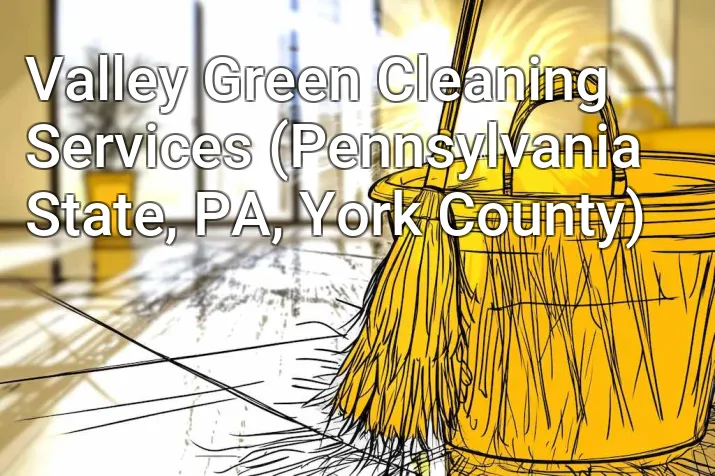 Valley Green Cleaning Services (Pennsylvania State, PA, York County)