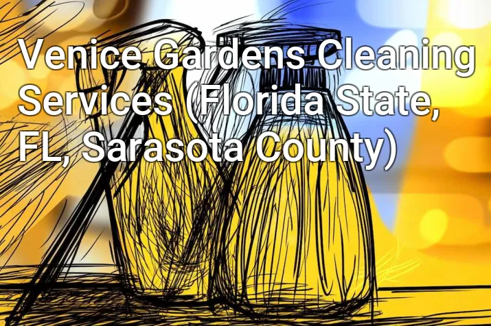 Venice Gardens Cleaning Services (Florida State, FL, Sarasota County)
