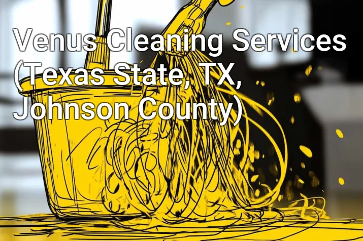Venus Cleaning Services (Texas State, TX, Johnson County)