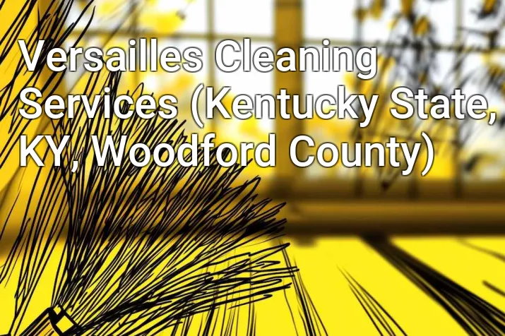 Versailles Cleaning Services (Kentucky State, KY, Woodford County)