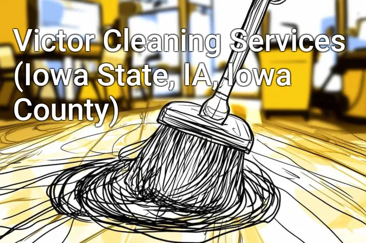 Victor Cleaning Services (Iowa State, IA, Iowa County)