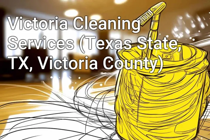 Victoria Cleaning Services (Texas State, TX, Victoria County)