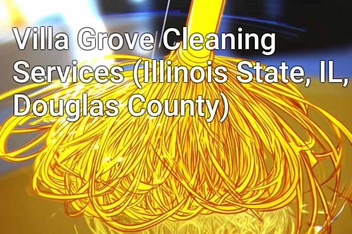 Villa Grove Cleaning Services (Illinois State, IL, Douglas County)