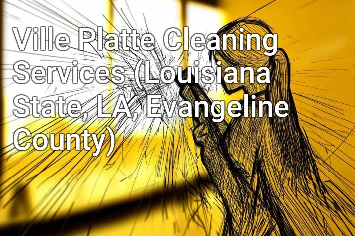 Ville Platte Cleaning Services (Louisiana State, LA, Evangeline County)