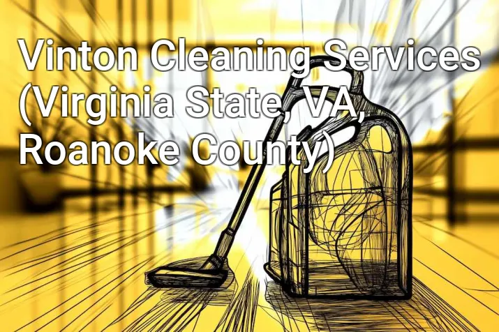 Vinton Cleaning Services (Virginia State, VA, Roanoke County)