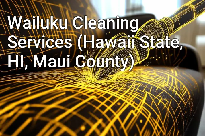 Wailuku Cleaning Services (Hawaii State, HI, Maui County)