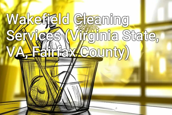 Wakefield Cleaning Services (Virginia State, VA, Fairfax County)