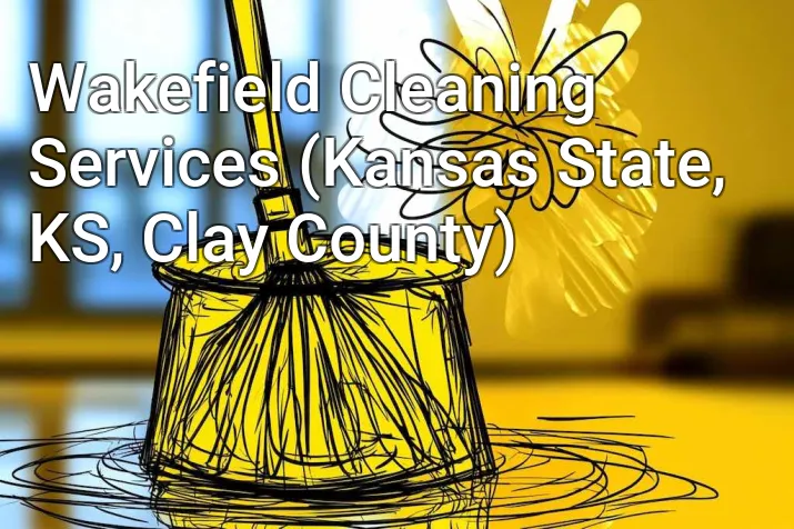 Wakefield Cleaning Services (Kansas State, KS, Clay County)