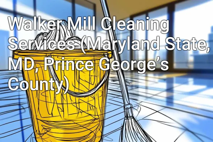 Walker Mill Cleaning Services (Maryland State, MD, Prince George’s County)