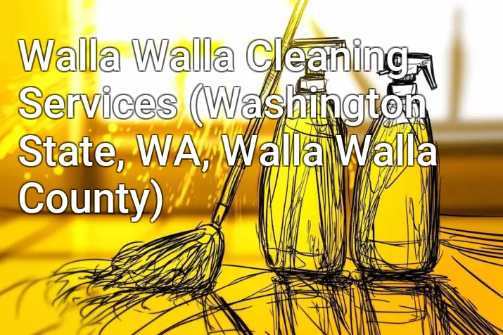 Walla Walla Cleaning Services (Washington State, WA, Walla Walla County)