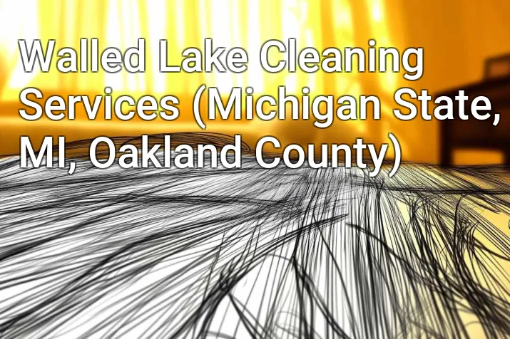 Walled Lake Cleaning Services (Michigan State, MI, Oakland County)