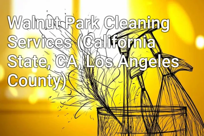 Walnut Park Cleaning Services (California State, CA, Los Angeles County)