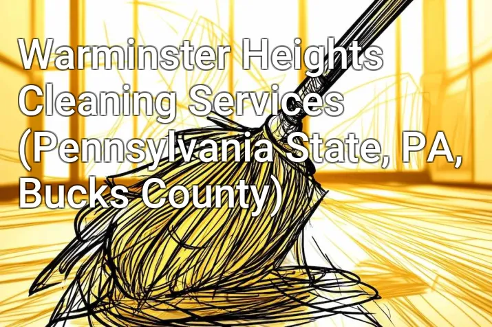 Warminster Heights Cleaning Services (Pennsylvania State, PA, Bucks County)