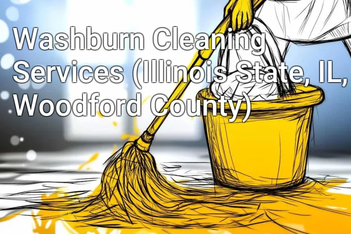 Washburn Cleaning Services (Illinois State, IL, Woodford County)