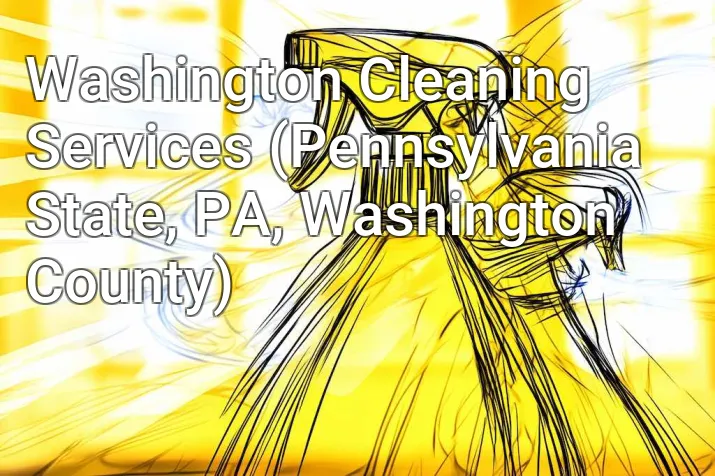 Washington Cleaning Services (Pennsylvania State, PA, Washington County)