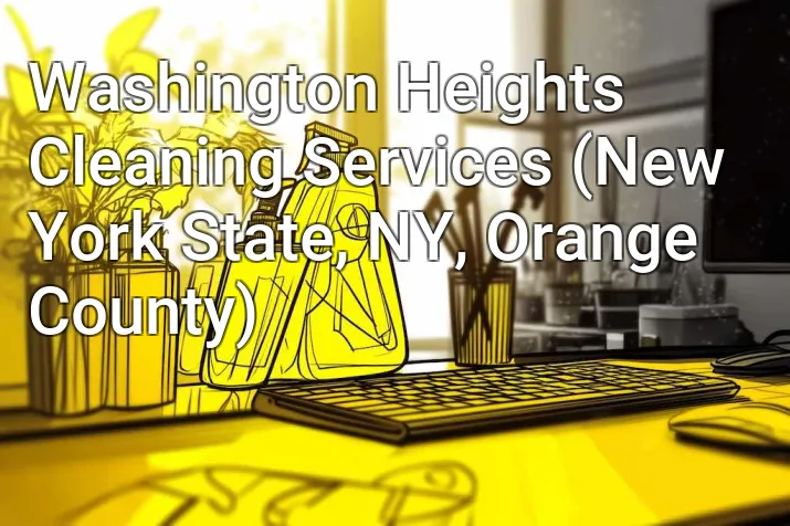 Washington Heights Cleaning Services (New York State, NY, Orange County)
