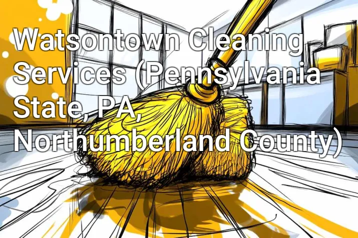 Watsontown Cleaning Services (Pennsylvania State, PA, Northumberland County)