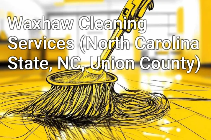 Waxhaw Cleaning Services (North Carolina State, NC, Union County)