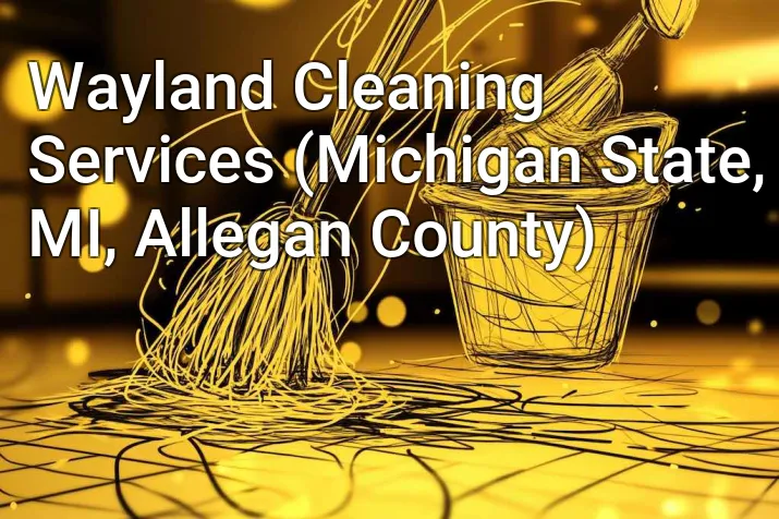 Wayland Cleaning Services (Michigan State, MI, Allegan County)