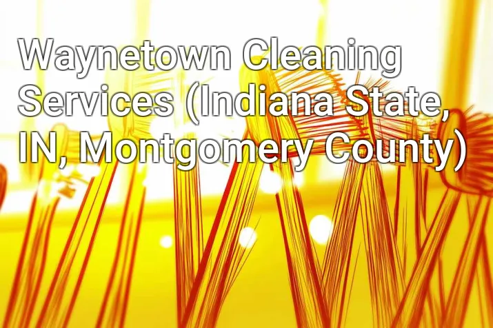 Waynetown Cleaning Services (Indiana State, IN, Montgomery County)