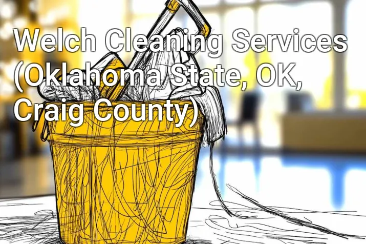 Welch Cleaning Services (Oklahoma State, OK, Craig County)