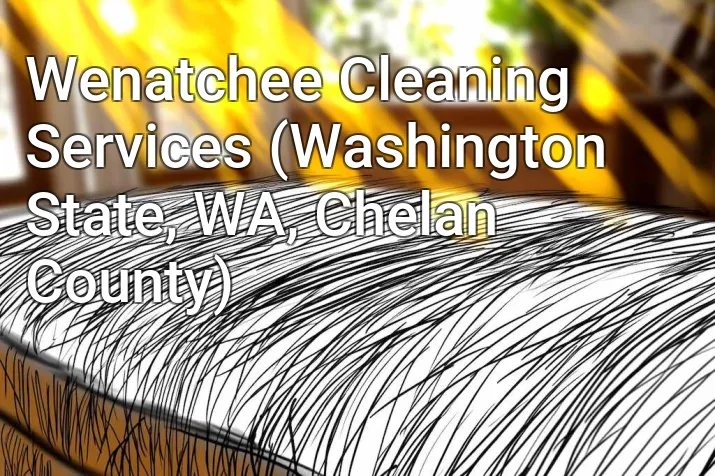 Wenatchee Cleaning Services (Washington State, WA, Chelan County)