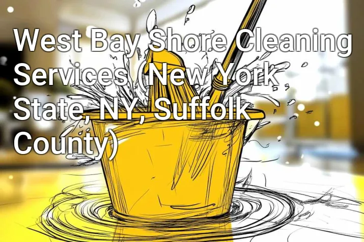 West Bay Shore Cleaning Services (New York State, NY, Suffolk County)