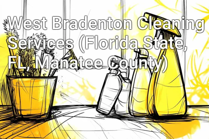 West Bradenton Cleaning Services (Florida State, FL, Manatee County)