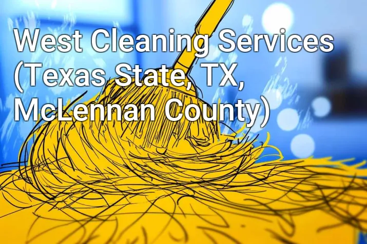 West Cleaning Services (Texas State, TX, McLennan County)